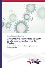 Competitividad: estudio de caso en plantas maquiladoras de Mexico