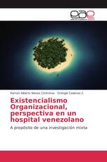 Existencialismo Organizacional, perspectiva en un hospital venezolano