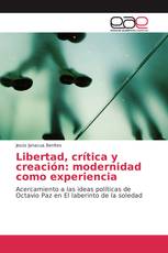 Libertad, crítica y creación: modernidad como experiencia