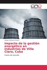 Impacto de la gestión energética en industrias de Villa Clara, Cuba