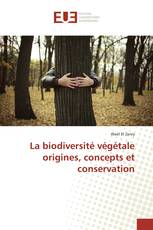 La biodiversité végétale origines, concepts et conservation