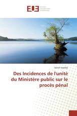 Des Incidences de l'unité du Ministère public sur le procès pénal