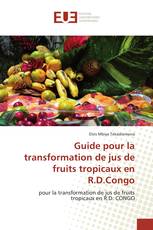 Guide pour la transformation de jus de fruits tropicaux en R.D.Congo