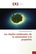 Les sibylles médiévales: de la vaticination à la prophétie