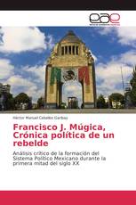 Francisco J. Múgica, Crónica política de un rebelde