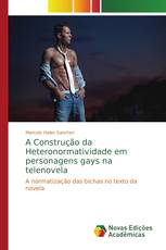 A Construção da Heteronormatividade em personagens gays na telenovela