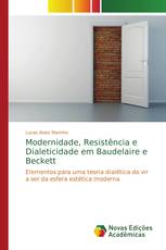 Modernidade, Resistência e Dialeticidade em Baudelaire e Beckett