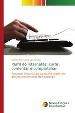 Perfil do internetês: curtir, comentar e compartilhar