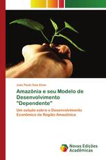 Amazônia e seu Modelo de Desenvolvimento "Dependente"