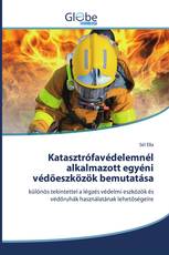 Katasztrófavédelemnél alkalmazott egyéni védőeszközök bemutatása