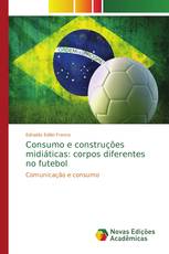 Consumo e construções midiáticas: corpos diferentes no futebol