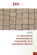 La valorisation ornementale et industrielle de la calcarénite (Maroc)