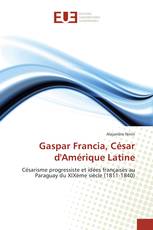 Gaspar Francia, César d'Amérique Latine