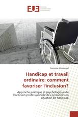 Handicap et travail ordinaire: comment favoriser l'inclusion?