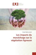 Les impacts du maraîchage sur la végétation ligneuse