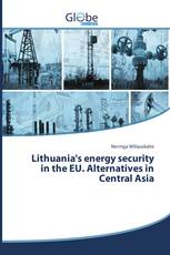 Lithuania's energy security in the EU. Alternatives in Central Asia