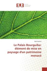 Le Palais Bourguiba: élément de mise en paysage d'un patrimoine menacé