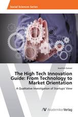 The High Tech Innovation Guide: From Technology to Market Orientation