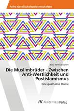 Die Muslimbrüder - Zwischen Anti-Westlichkeit und Postislamismus