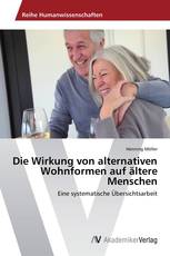 Die Wirkung von alternativen Wohnformen auf ältere Menschen