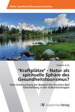 "Kraftplätze" - Natur als spirituelle Sphäre des Gesundheitstourismus?