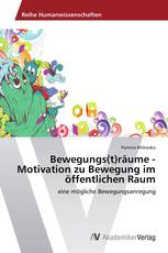 Bewegungs(t)räume - Motivation zu Bewegung im öffentlichen Raum