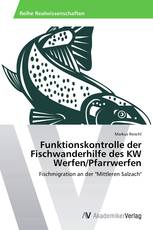Funktionskontrolle der Fischwanderhilfe des KW Werfen/Pfarrwerfen