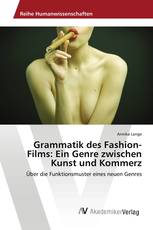 Grammatik des Fashion-Films: Ein Genre zwischen Kunst und Kommerz