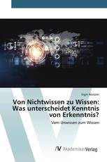 Von Nichtwissen zu Wissen: Was unterscheidet Kenntnis von Erkenntnis?