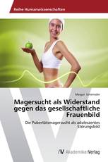 Magersucht als Widerstand gegen das gesellschaftliche Frauenbild