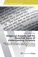 Origen an Exegete and his Threefold Sense of Understanding Scripture