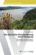 Die Deutsche Einwanderung nach Paraguay