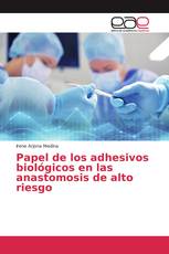 Papel de los adhesivos biológicos en las anastomosis de alto riesgo