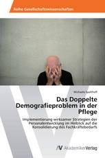 Das Doppelte Demografieproblem in der Pflege