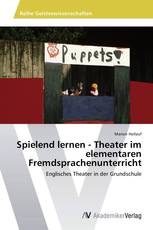 Spielend lernen - Theater im elementaren Fremdsprachenunterricht