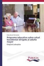 Programa educativo sobre salud bucodental dirigido al adulto mayor