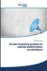 Scrum ieviešana praksē un radītās efektivitātes novērtēšana