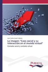 La imagen: "Caos social y su interacción en el mundo virtual"