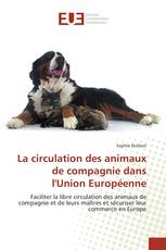 La circulation des animaux de compagnie dans l'Union Européenne