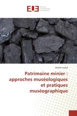 Patrimoine minier : approches muséologiques et pratiques muséographique