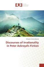 Discourses of Irrationality in Peter Ackroyd's Fiction