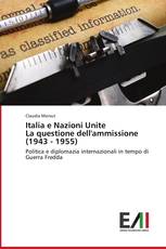 Italia e Nazioni Unite La questione dell'ammissione (1943 - 1955)