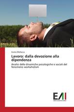 Lavoro: dalla devozione alla dipendenza