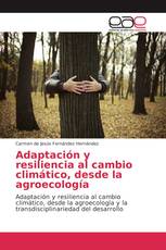 Adaptación y resiliencia al cambio climático, desde la agroecología