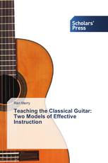 Teaching the Classical Guitar: Two Models of Effective Instruction