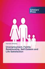 Unemployment, Family Relationship, Self Esteem and Life Satisfaction