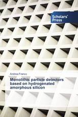 Monolithic particle detectors based on hydrogenated amorphous silicon