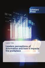 Leaders perceptions of automation and how it impacts the workplace
