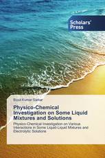 Physico-Chemical Investigation on Some Liquid Mixtures and Solutions
