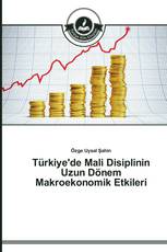 Türkiye'de Mali Disiplinin Uzun Dönem Makroekonomik Etkileri